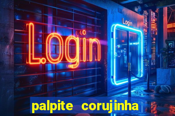 palpite corujinha de hoje